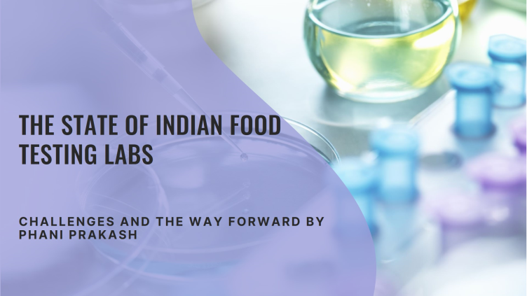 The State of Indian Food Testing Labs: Challenges and the Way Forward By Phani Prakash